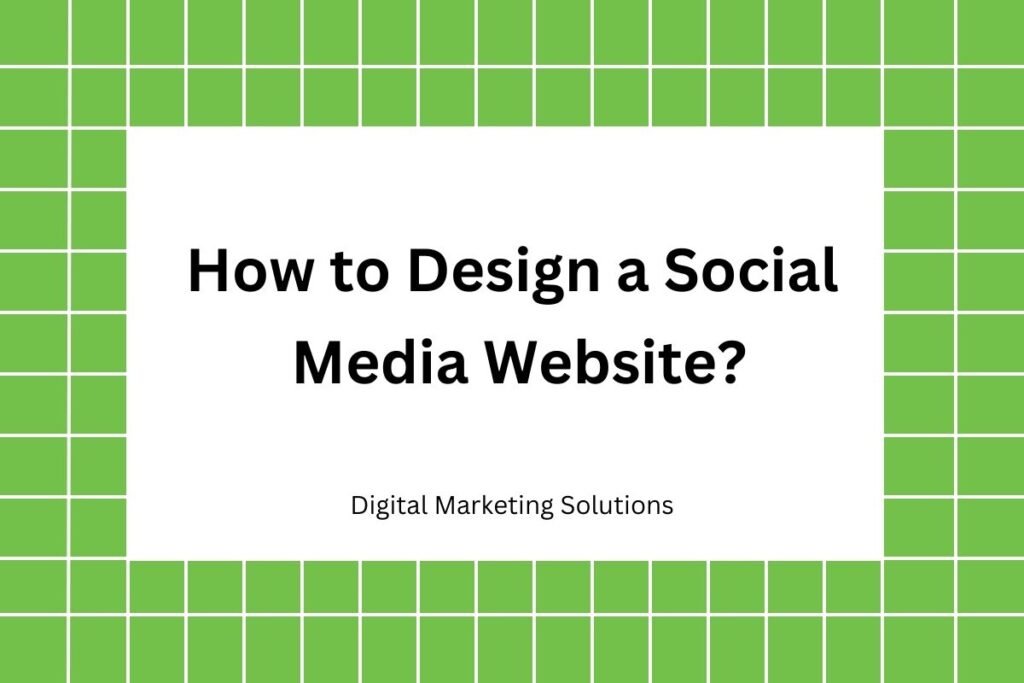 How to Design a Social Media Website