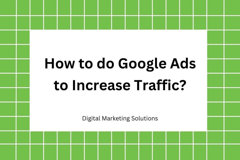 How to do Google Ads to Increase Traffic