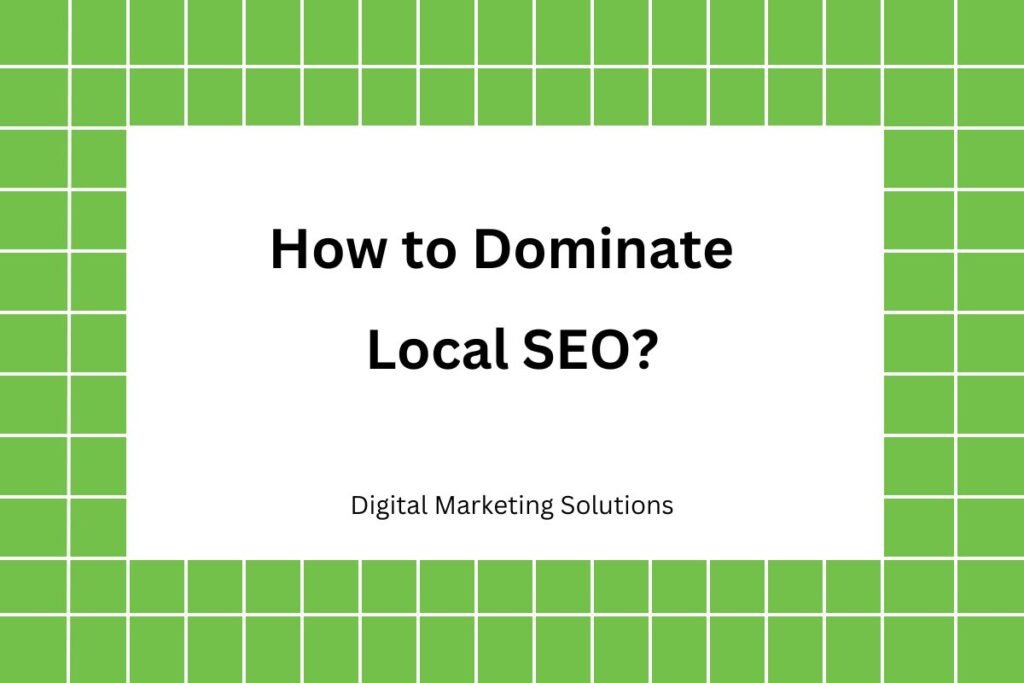 How to Dominate Local SEO