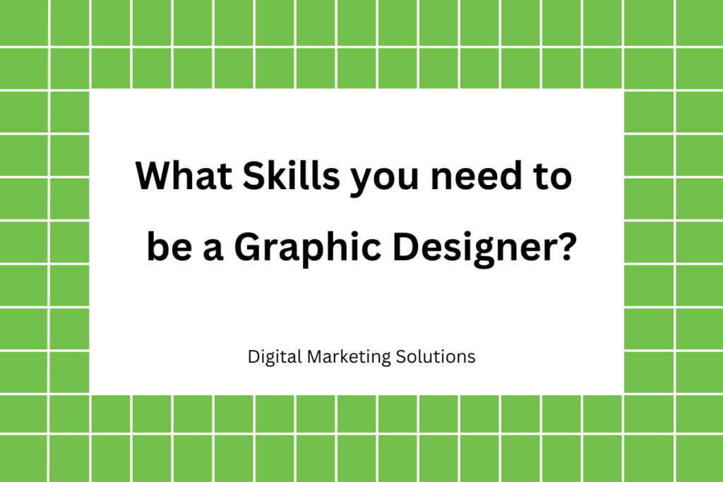What Skills you need to be a Graphic Designer​