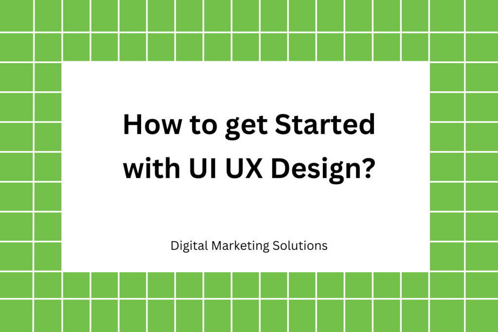 How to get Started with UI/UX Design?