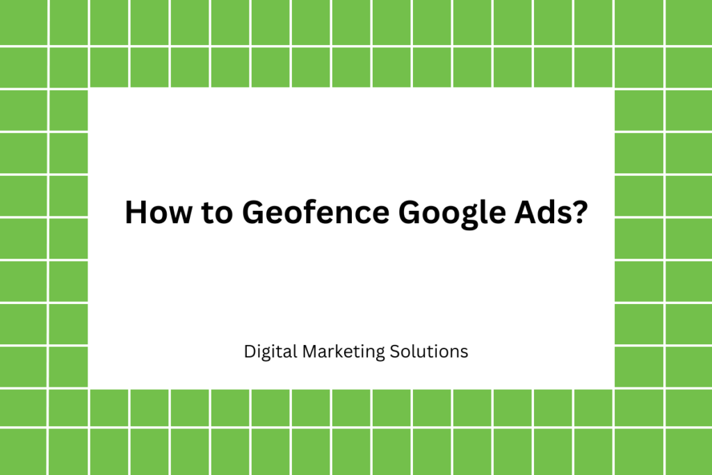 How to Geofence Google Ads