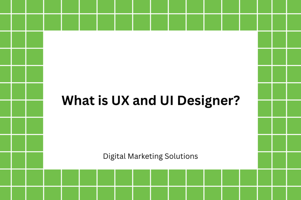What is UX and UI Designer