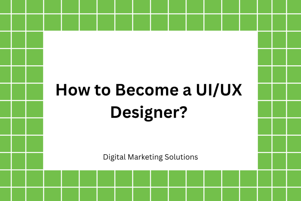 How to Become a UI/UX Designer
